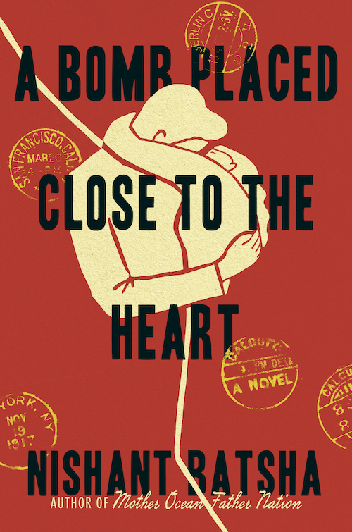 Cover image for A Bomb Placed Close to the Heart. The image is a bold red cover page with an illustration of two embracing lovers in the center. There is a jagged line dividing the page and their embrace into two. The cover is scattered with postmarks from New Delhi, New York, Calcutta, Berlin, and San Francisco. The title, A BOMB PLACED CLOSE TO THE HEART, is in large black text.